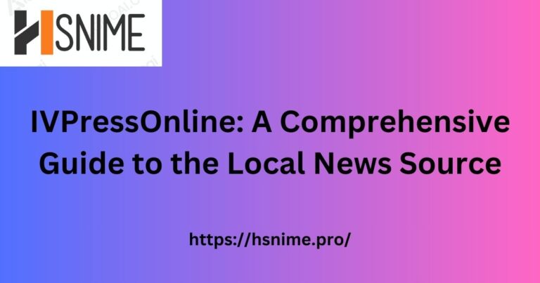 IVPressOnline: A Comprehensive Guide to the Local News Source