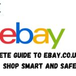 A Complete Guide to Ebay.co.uk: How to Shop Smart and Safe