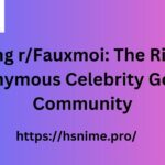 Exploring r/Fauxmoi: The Rise of an Anonymous Celebrity Gossip Community