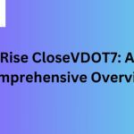 Rise CloseVDOT7: A Comprehensive Overview