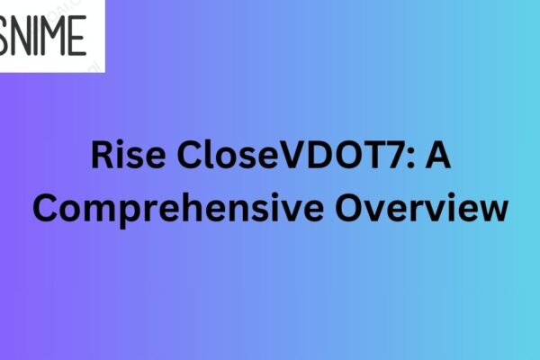 Rise CloseVDOT7: A Comprehensive Overview