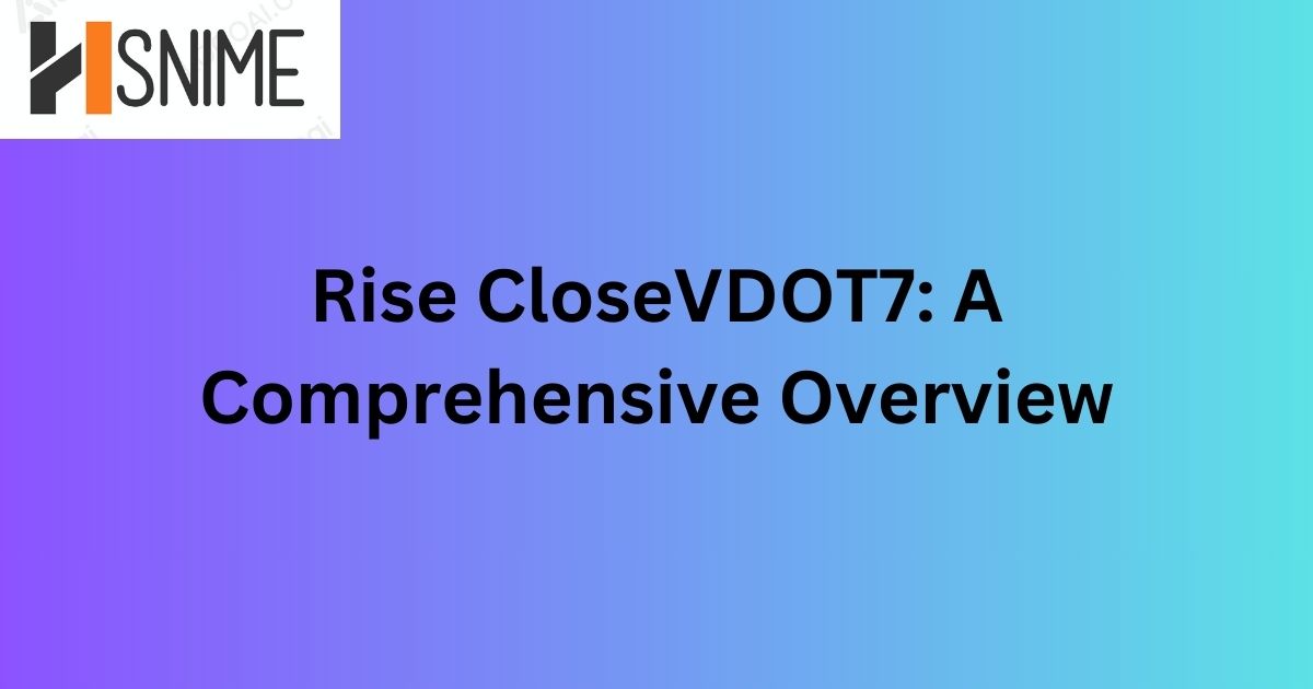 Rise CloseVDOT7: A Comprehensive Overview