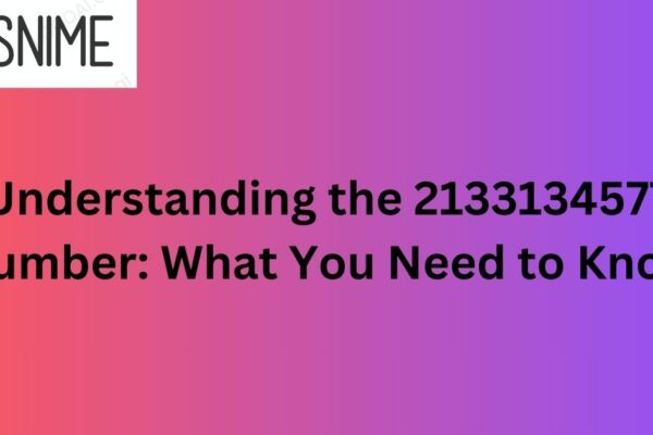 Understanding the 2133134577 Number: What You Need to Know